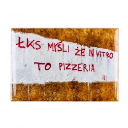 A fan convex magnet - ŁKS thinks that in vitro is a pizzeria